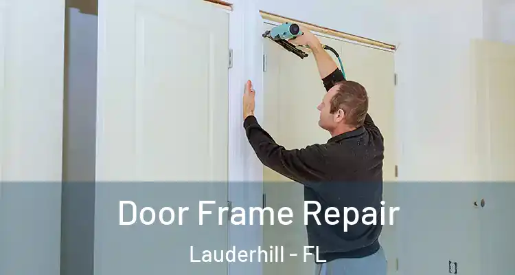  Door Frame Repair Lauderhill - FL