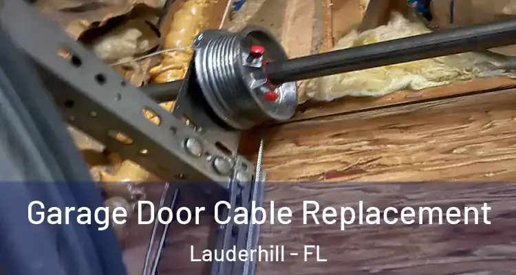  Garage Door Cable Replacement Lauderhill - FL