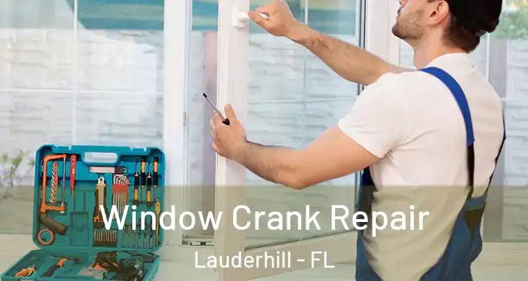  Window Crank Repair Lauderhill - FL