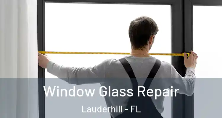 Window Glass Repair Lauderhill - FL